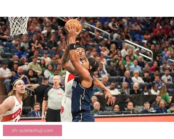 奥兰多魔术惜败多伦多猛龙三分之差鏖战回顾